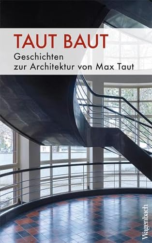 Taut baut: Geschichten zur Architektur von Max Taut (Sachbuch) (Allgemeines Programm - Sachbuch) von Wagenbach